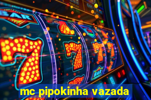 mc pipokinha vazada